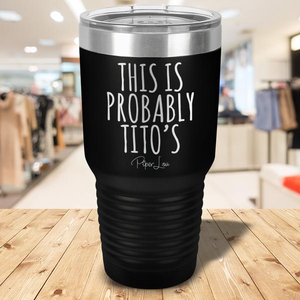 This Is Probably Tito's 30 oz - More Colors