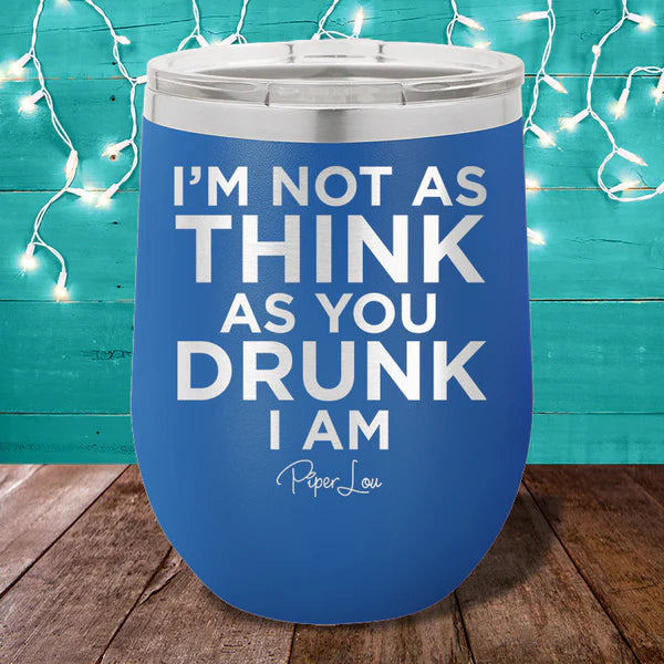 I'm Not as Think as You Drunk I am Wine Glass - More Colors